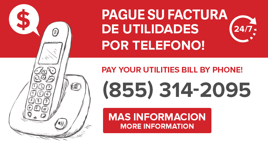 Pay your utilities bill by phone! Pague su factura de utilidades por telefono! Call 855-314-2095
